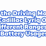 do the driving modes in Cadillac Lyriq offer different ranges or battery usages?