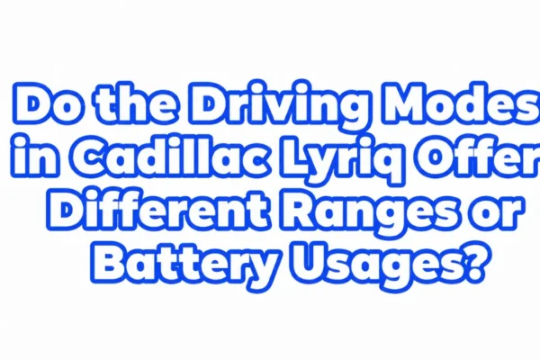 do the driving modes in Cadillac Lyriq offer different ranges or battery usages?
