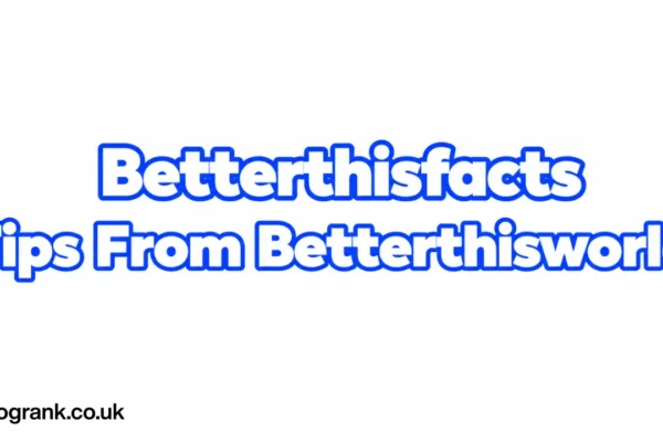 betterthisfacts tips from betterthisworld