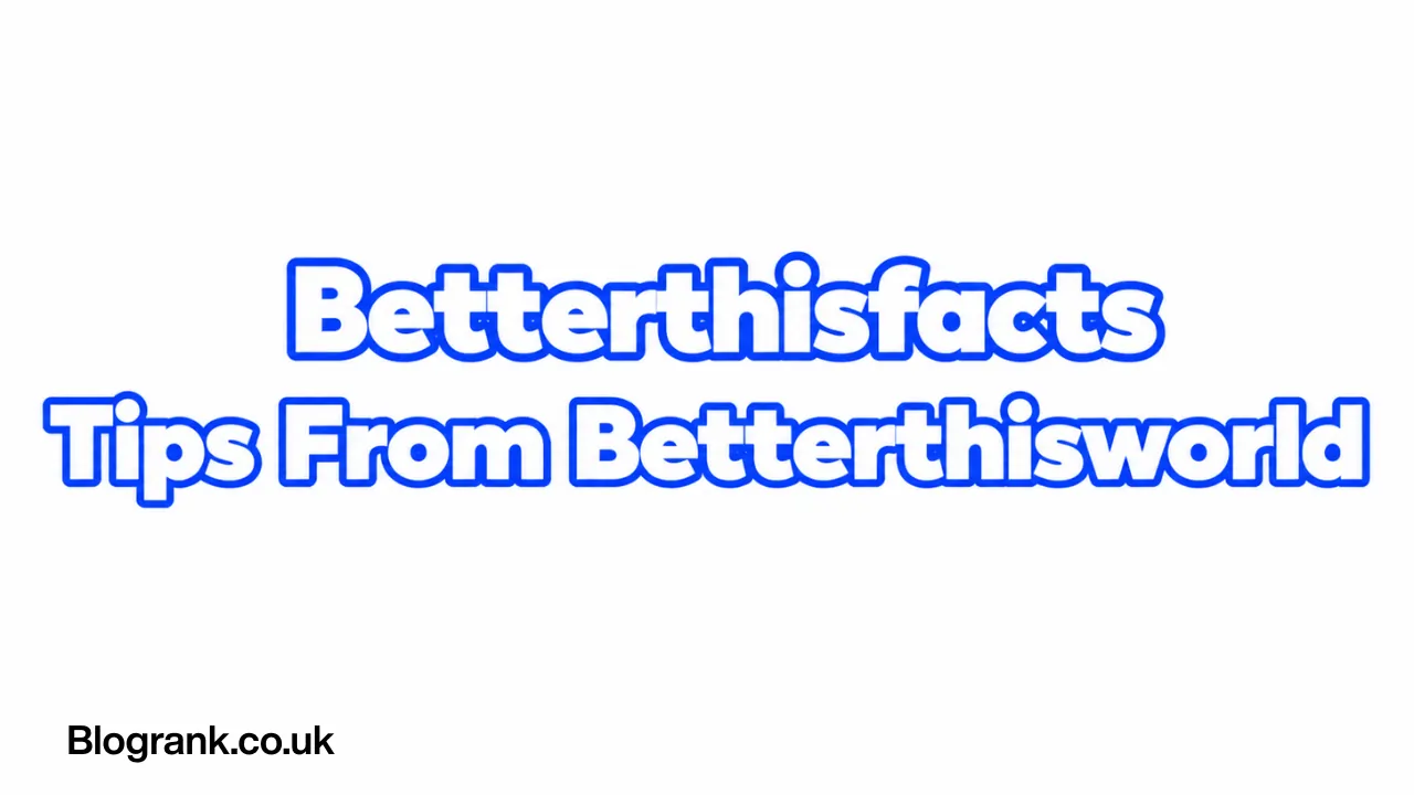 betterthisfacts tips from betterthisworld